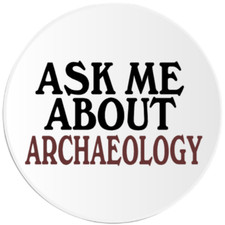 Ask Me About Archaeology - Circle Sticker Decal 3 Inch - Anthropology