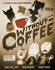 YOU WOULDN'T LIKE ME WITHOUT MY COFFEE By Grace Millsaps & Ryan Murphy EXCELLENT