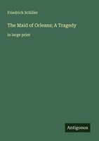 Friedrich Schiller | The Maid Of Orleans; A Tragedy | Taschenbuch | Englisch