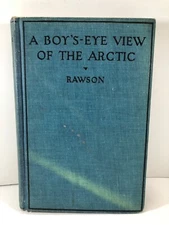 A Boy's-Eye View of the Arctic By Kennett Longley Rawson (1926, Hardcover)