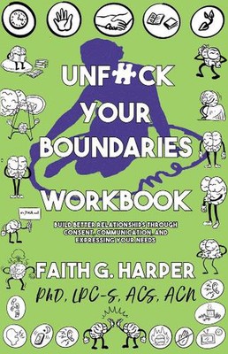 Unfuck Your Boundaries Workbook: Build Better Relationships Through Consent, Com