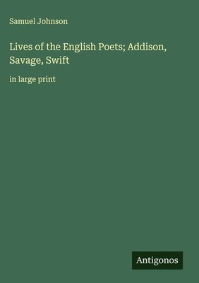 Samuel Johnson | Lives of the English Poets; Addison, Savage, Swift | Buch