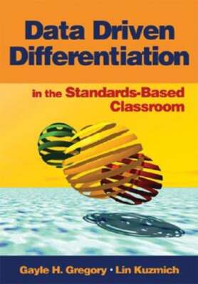 Data Driven Differentiation in the Standards-Based Classroom by Gayle H Gregory