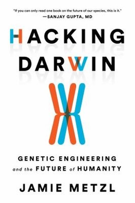 Hacking Darwin : Genetic Engineering and the Future of Humanity J