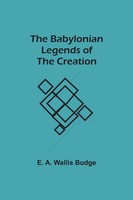 E. A. Wallis Budge | The Babylonian Legends Of The Creation | Taschenbuch (2021)