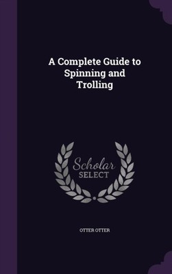 Otter - A Complete Guide to Spinning and Trolling - New hardback or ca - X555z