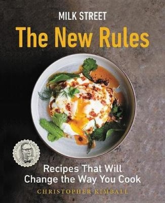 Milk Street: Die neuen Regeln: Intelligente, einfache Rezepte, die Ihre Art und Weise verändern werden