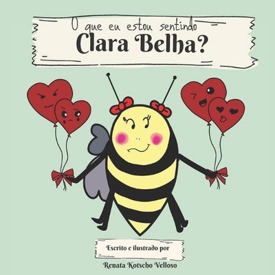 O que eu estou sentindo, Clara Belha?: What I am feeling, Clara Bee? (bilingual 