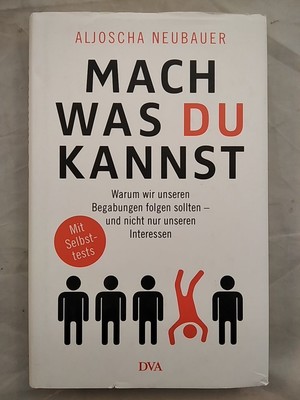 Mach, was du kannst - Warum wir unseren Begabungen folgen sollten - und nicht nu
