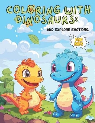 Coloring with Dinosaurs: and Explore emotions. by Johan Eloy Colmenarez Paperbac