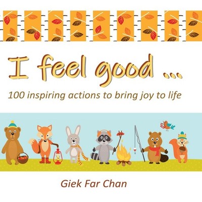 I Feel Good ... 100 Inspiring Actions to Bring Joy to Life Giek F
