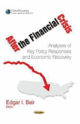 After the Financial Crisis : Analyses of Key Policy Responses and Economic Re...