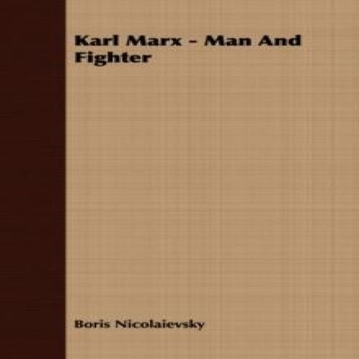 Karl Marx - Man And Fighter Boris Nicolaievsky Paperback Read Boo