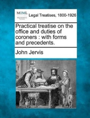 John Jervis Practical Treatise on the Office and Duties of Coroner (Taschenbuch)
