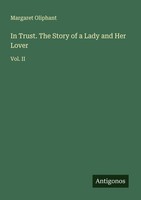 In Trust. The Story Of A Lady And Her Lover Margaret Oliphant