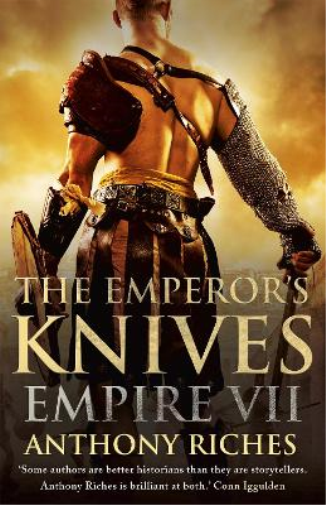 Anthony Riches The Emperor's Knives: Empire VII (Tascabile) Empire series