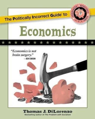 The Politically Incorrect Guide to Economics (The Politically Incorrect ...