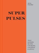 Super Pulses: Truly modern recipes for beans, chickpeas & lentils by Jenny Chand