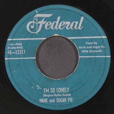 HANK & SUGAR PIE: i'm so lonely / please be true FEDERAL 7'' Single 45 RPM