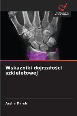 Wskaniki dojrzaloci szkieletowej by Arsha Darsh (Polish) Paperback Book