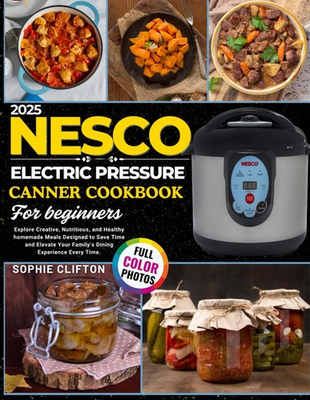 #ad 2025 Nesco Electric Pressure Canner Cookbook for Beginners: Explore Creative Nu $32.72
