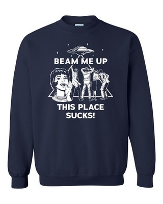 Beam Me Up This Place Sucks Shirt Sweatshirt Gift