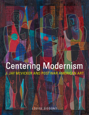 Centering Modernism: J  Jay Mcvicker And Postwar American Art