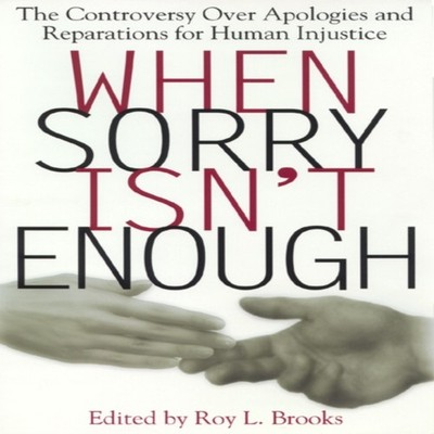 When Sorry Isn't Enough The Controversy Over Apologies and Repara