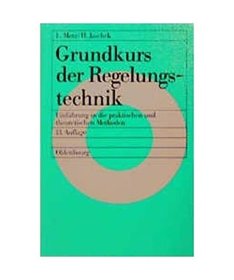 Grundkurs der Regelungstechnik: Einführung in die praktischen und theoretischen