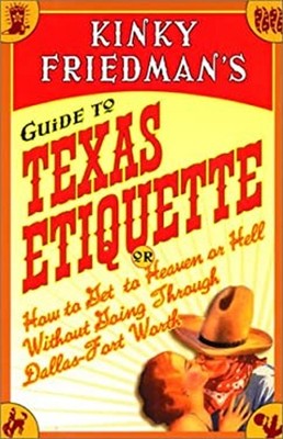 Kinky Friedman's Guide to Texas Etiquette : Or How to Get to Heav