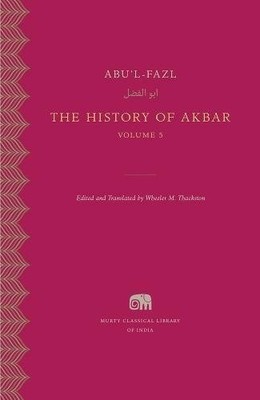 THE HISTORY OF AKBAR, VOLUME 5 (MURTY CLASSICAL LIBRARY OF By Abu'l-fazl NEW