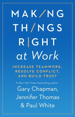 Making Things Right at Work: Increase Teamwork, Resolve Conflict, and Build ...