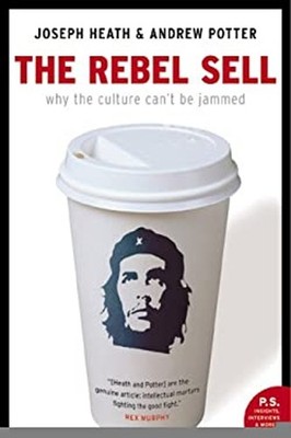 Rebel Sell : Why the Culture Can't Be Jammed Joseph Heath; Andrew