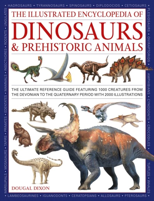 Dinosaurs and Prehistoric Creatures, the Illustrated Enc of by Dougal Dixon