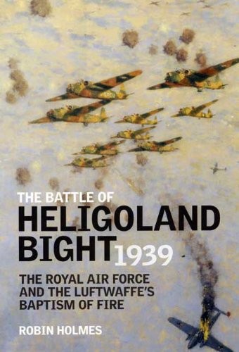 The Battle of Heligoland Bight 1939: The Royal Air Force and the Luftwaffe's Ba