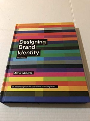 Designing Brand Identity: An Essential Guide for the Whole Bra ,