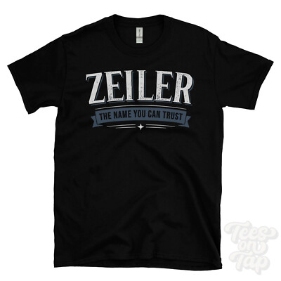 ZEILER THE NAME YOU CAN TRUST T-SHIRT mens & womens novelty family gift idea