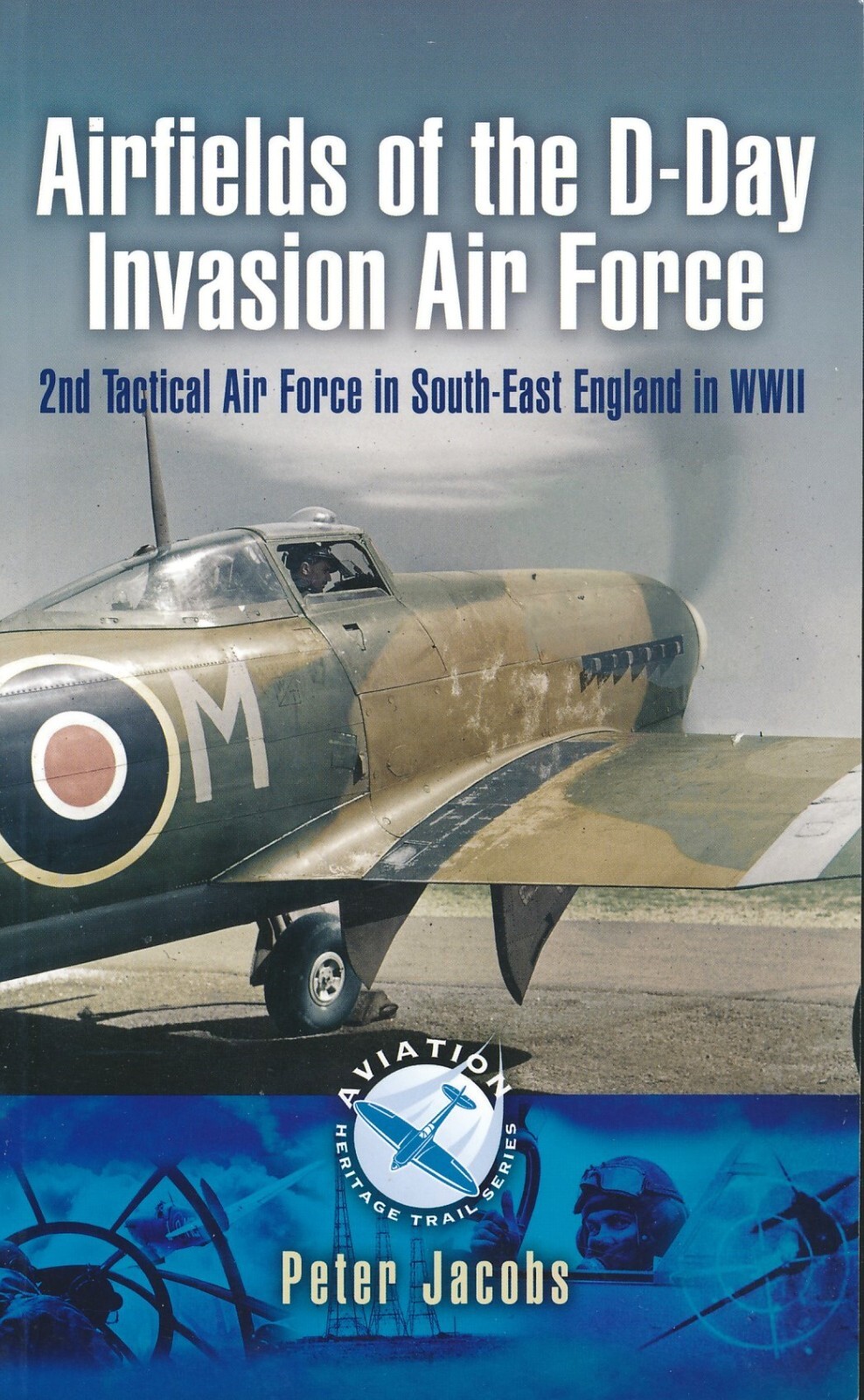 Airfields of the D-Day Invasion Air Force (Pen & Sword) - New Copy