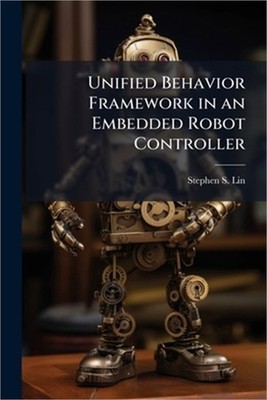 Unified Behavior Framework in an Embedded Robot Controller (Paperback or Softbac