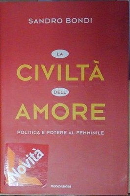 Bondi DIE ZIVILISATION DER'LIEBE. POLITIK UND MACHT DER FRAU Mondadori 2005