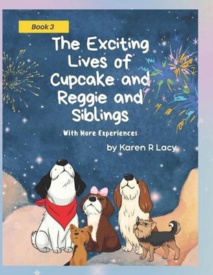 The Exciting Lives of Cupcake and Reggie and Siblings, With More Experiences by 
