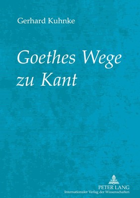 Gerhard Kuhnke | Goethes Wege zu Kant | Buch | Deutsch (2011) | Peter Lang