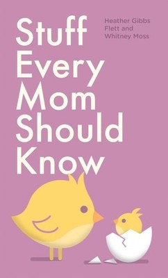 Stuff Every Mom Should Know (Stuff You Should Know) by Flett, Heather Gibbs,Moss