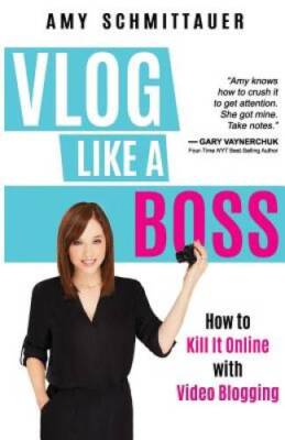 Vlog Like a Boss: How to Kill It Online with Video Blogging - Paperback - GOOD