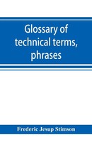 Frederic Jesup Stimson | Glossary Of Technical Terms, Phrases, And Maxims Of...