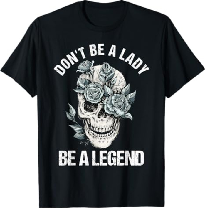 Don't Be A Lady Be A Legend Lady T-Shirt