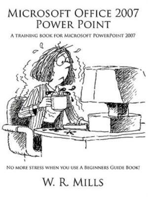 Microsoft Office 2007 Power Point: A Training Book For Microsoft Powerpoint...