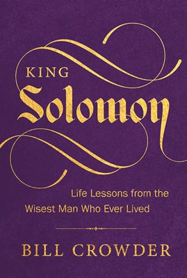 King Solomon : Life Lessons from the Wisest Man Who Eve -  NEW Bill Crowder 2024