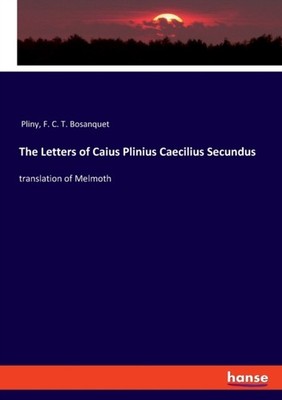 Pliny - Letters of Caius Plinius Caecilius Secundus translation of Mel - X555z