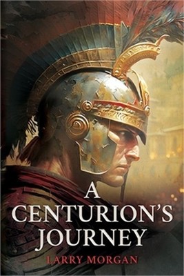 A Centurion's Journey (Paperback or Softback)